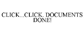 CLICK...CLICK. DOCUMENTS DONE!