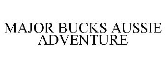 MAJOR BUCKS AUSSIE ADVENTURE
