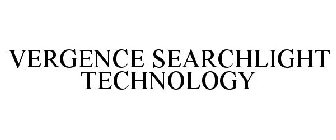 VERGENCE SEARCHLIGHT TECHNOLOGY