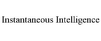 INSTANTANEOUS INTELLIGENCE