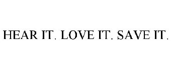 HEAR IT. LOVE IT. SAVE IT.