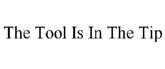 THE TOOL IS IN THE TIP