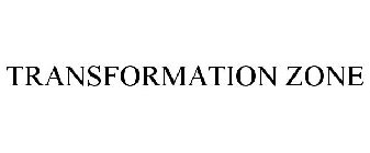 TRANSFORMATION ZONE