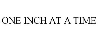 ONE INCH AT A TIME
