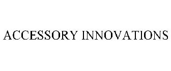 ACCESSORY INNOVATIONS