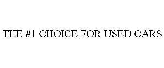 THE #1 CHOICE FOR USED CARS