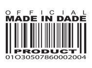 OFFICIAL MADE IN DADE PRODUCT 01030507860002004