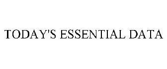 TODAY'S ESSENTIAL DATA