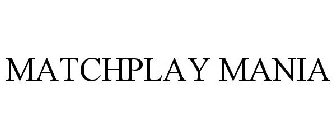 MATCHPLAY MANIA