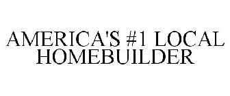 AMERICA'S #1 LOCAL HOMEBUILDER