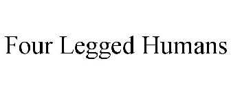 FOUR LEGGED HUMANS