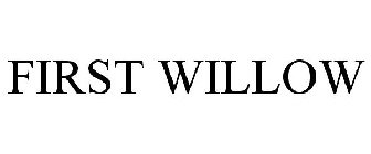 FIRST WILLOW