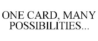 ONE CARD, MANY POSSIBILITIES...
