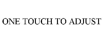 ONE TOUCH TO ADJUST