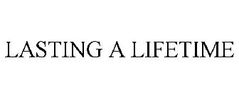 LASTING A LIFETIME