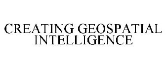 CREATING GEOSPATIAL INTELLIGENCE