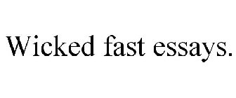 WICKED FAST ESSAYS.