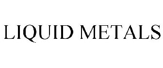 LIQUID METALS