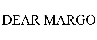DEAR MARGO