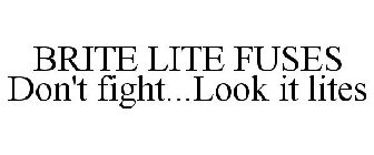 BRITE LITE FUSES DON'T FIGHT...LOOK IT LITES