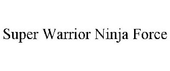 SUPER WARRIOR NINJA FORCE