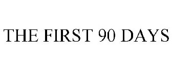 FIRST 90 DAYS