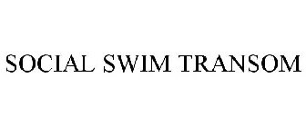 SOCIAL SWIM TRANSOM