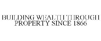 BUILDING WEALTH THROUGH PROPERTY SINCE 1866