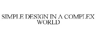 SIMPLE DESIGN IN A COMPLEX WORLD