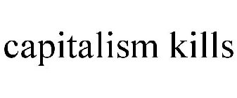 CAPITALISM KILLS
