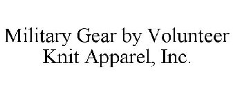 MILITARY GEAR BY VOLUNTEER KNIT APPAREL, INC.