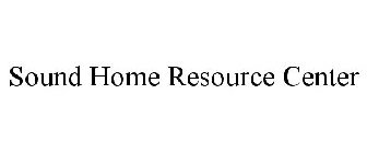 SOUND HOME RESOURCE CENTER