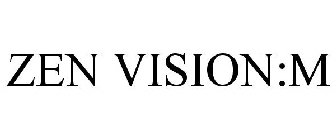 ZEN VISION:M