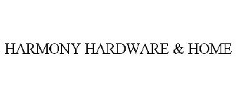 HARMONY HARDWARE & HOME