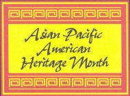 ASIAN PACIFIC AMERICAN HERITAGE MONTH