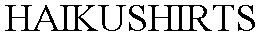 HAIKUSHIRTS