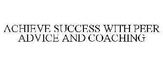 ACHIEVE SUCCESS WITH PEER ADVICE AND COACHING