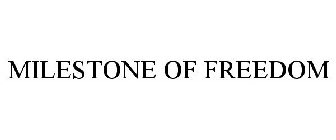 MILESTONE OF FREEDOM