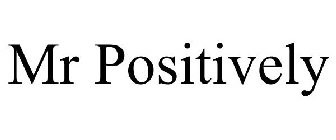 MR POSITIVELY
