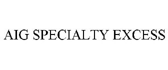 AIG SPECIALTY EXCESS