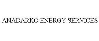 ANADARKO ENERGY SERVICES