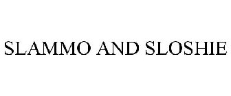 SLAMMO AND SLOSHIE
