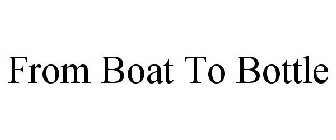 FROM BOAT TO BOTTLE