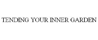 TENDING YOUR INNER GARDEN