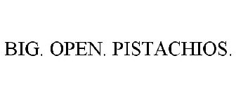 BIG. OPEN. PISTACHIOS.