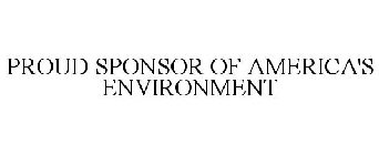 PROUD SPONSOR OF AMERICA'S ENVIRONMENT