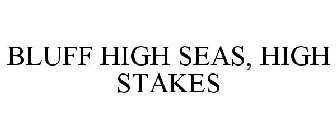 BLUFF HIGH SEAS, HIGH STAKES