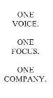 ONE VOICE. ONE FOCUS. ONE COMPANY.