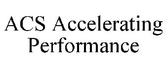 ACS ACCELERATING PERFORMANCE