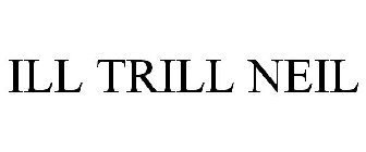 ILL TRILL NEIL